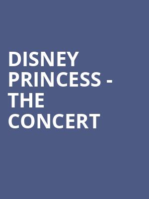 Disney Princess The Concert, Abraham Chavez Theatre, El Paso