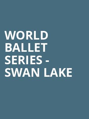 World Ballet Series Swan Lake, Plaza Theatre, El Paso