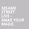 Sesame Street Live Make Your Magic, Don Haskins Center, El Paso