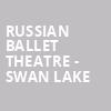 Russian Ballet Theatre Swan Lake, Plaza Theatre, El Paso